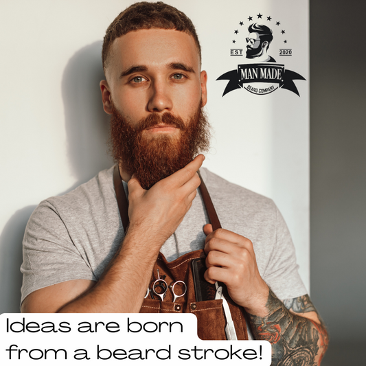ideas are born from a beard stroke